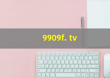 9909f. tv